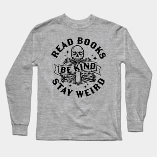 Read Books Be Kind Stay Weird Skeleton Reading Book Bookish Long Sleeve T-Shirt